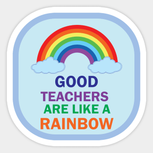 Good Teachers are lik a Rainbow best Teacher Gift Design for teachers Sticker